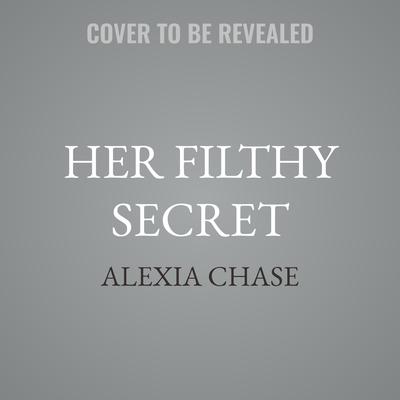 Her Filthy Secret by Alexia Chase audiobook