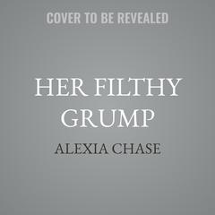 Her Filthy Grump by Alexia Chase audiobook