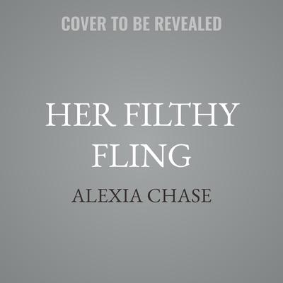 Her Filthy Fling by Alexia Chase audiobook