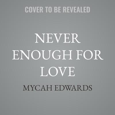Never Enough For Love by Mycah Edwards audiobook