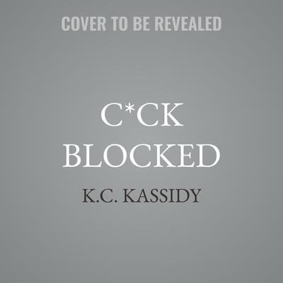 C*ck Blocked by K.C. Kassidy audiobook