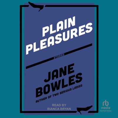 Plain Pleasures by Jane Bowles audiobook