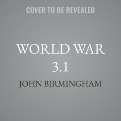 World War 3.1 by John Birmingham audiobook