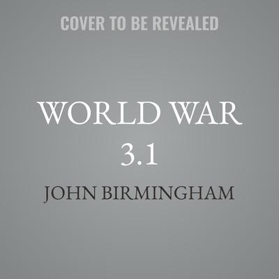 World War 3.1 by John Birmingham audiobook