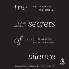 The Secrets of Silence by Shannon Malone Gonzalez audiobook
