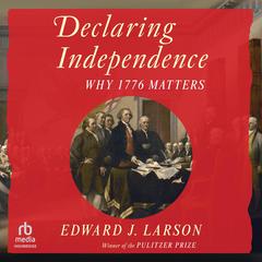 Declaring Independence by Edward J. Larson audiobook