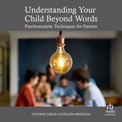 Understanding Your Child Beyond Words by  Cayetano García-Castrillón Armengou audiobook