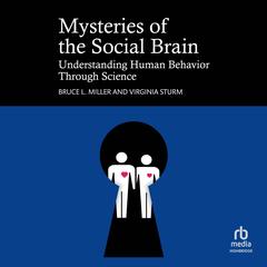 Mysteries of the Social Brain by Bruce L. Miller audiobook