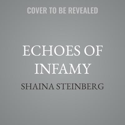 Echoes of Infamy by Shaina Steinberg audiobook