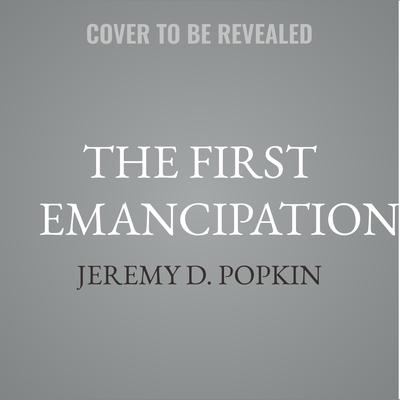 The First Emancipation by Jeremy D. Popkin audiobook