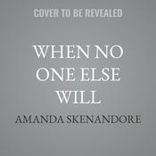 When No One Else Will by  Amanda Skenandore audiobook