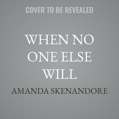 When No One Else Will by Amanda Skenandore audiobook