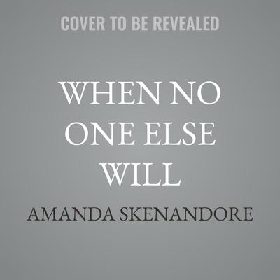 When No One Else Will by Amanda Skenandore audiobook