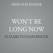 Won't Be Long Now by  Elizabeth Hardinger audiobook
