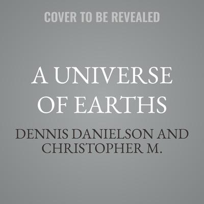 A Universe of Earths by Dennis Danielson audiobook