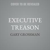 Executive Treason by  Gary Grossman audiobook