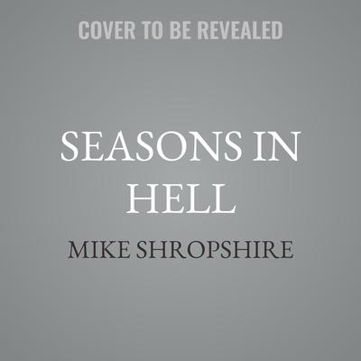 Seasons in Hell by Mike Shropshire audiobook