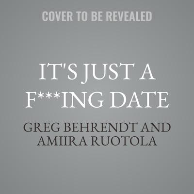 It's Just a F***ing Date by Greg Behrendt audiobook