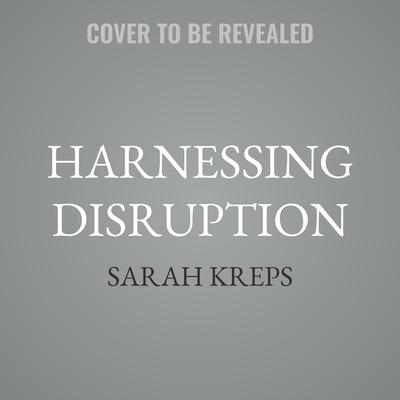 Harnessing Disruption by Sarah Kreps audiobook