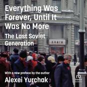 Everything Was Forever, Until It Was No More by  Alexei Yurchak audiobook