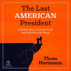 The Last American President by Thom Hartmann audiobook
