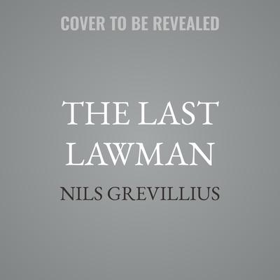 The Last Lawman by Nils Grevillius audiobook