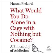 What Would You Do Alone in a Cage with Nothing but Cocaine? by  Hanna Pickard audiobook