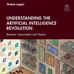Understanding the Artificial Intelligence Revolution by Shalom Lappin audiobook