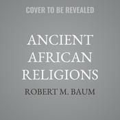 Ancient African Religions by  Robert M. Baum audiobook
