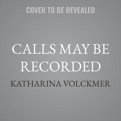 Calls May Be Recorded by Katharina Volckmer audiobook