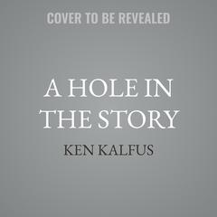 A Hole in the Story by Ken Kalfus audiobook