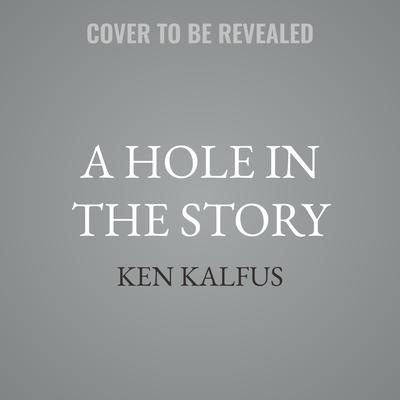 A Hole in the Story by Ken Kalfus audiobook