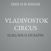 Vladivostok Circus by  Elisa Shua Dusapin audiobook