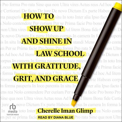How to Show Up and Shine in Law School with Gratitude, Grit, and Grace by Cherelle Iman Glimp audiobook