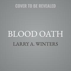 Blood Oath by Larry A. Winters audiobook