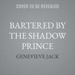 Bartered by the Shadow Prince by Genevieve Jack audiobook