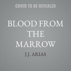 Blood from the Marrow by J.J. Arias audiobook