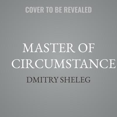 Master of Circumstance by Dmitry Sheleg audiobook