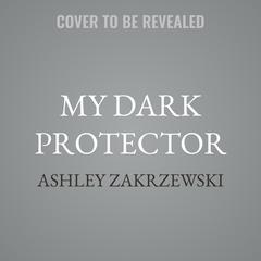 My Dark Protector by Ashley Zakrzewski audiobook