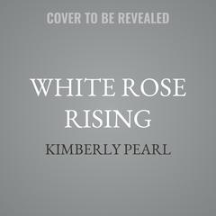 White Rose Rising by Kimberly Pearl audiobook