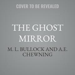The Ghost Mirror by M. L. Bullock audiobook