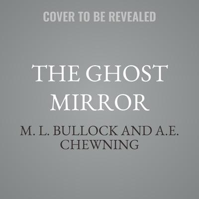 The Ghost Mirror by M. L. Bullock audiobook
