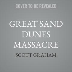 Great Sand Dunes Massacre by Scott Graham audiobook