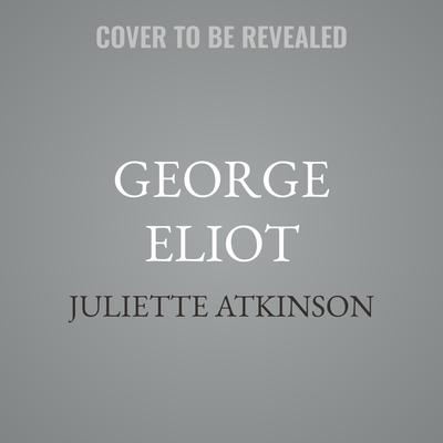 George Eliot by Juliette Atkinson audiobook