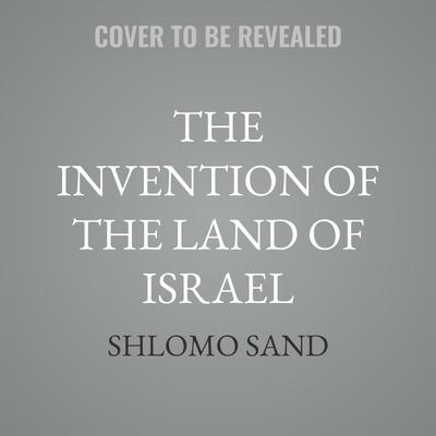 The Invention of the Land of Israel by Shlomo Sand audiobook