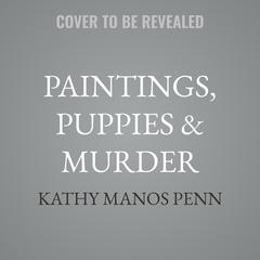 Paintings, Puppies & Murder by Kathy Manos Penn audiobook