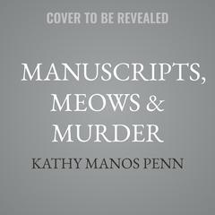 Manuscripts, Meows & Murder by Kathy Manos Penn audiobook