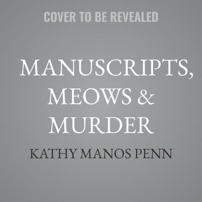 Manuscripts, Meows & Murder by Kathy Manos Penn audiobook