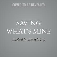 Saving What's Mine by Logan Chance audiobook