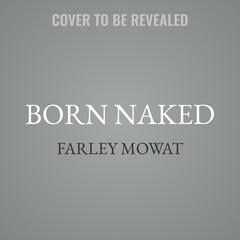 Born Naked by Farley Mowat audiobook